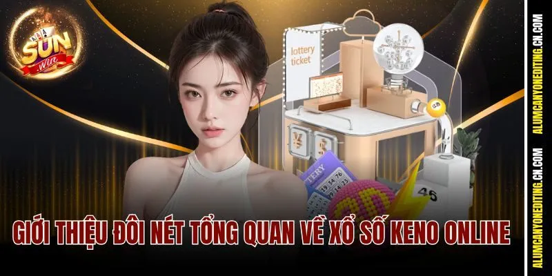 Xổ Số Keno Online Sunwin – Chơi Là Trúng, Thưởng Cực Khủng 2 Giới thiệu đôi nét tổng quan về Xổ số Keno Online