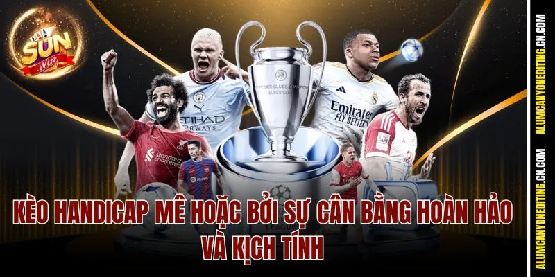 Kèo Bóng Handicap Là Gì? Kèo Cược Thu Hút Tại Sunwin 2 Kèo Handicap mê hoặc bởi sự cân bằng hoàn hảo và kịch tính