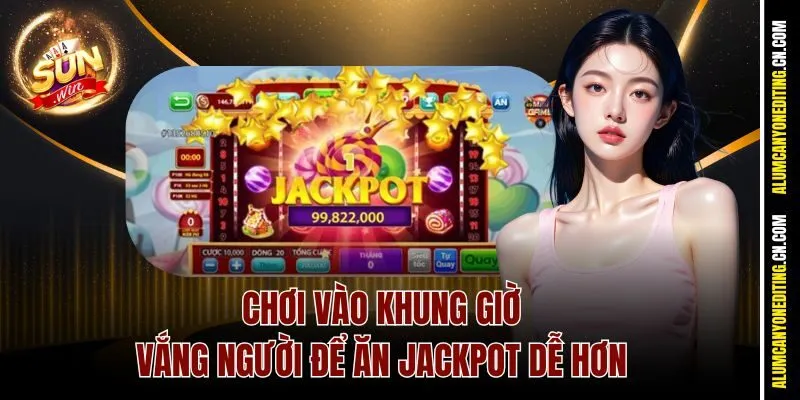 Candy Nổ Hũ Sunwin - Game Ngọt Như Kẹo, Jackpot Nổ Như Pháo 4 Chơi vào khung giờ vắng người để ăn jackpot dễ hơn