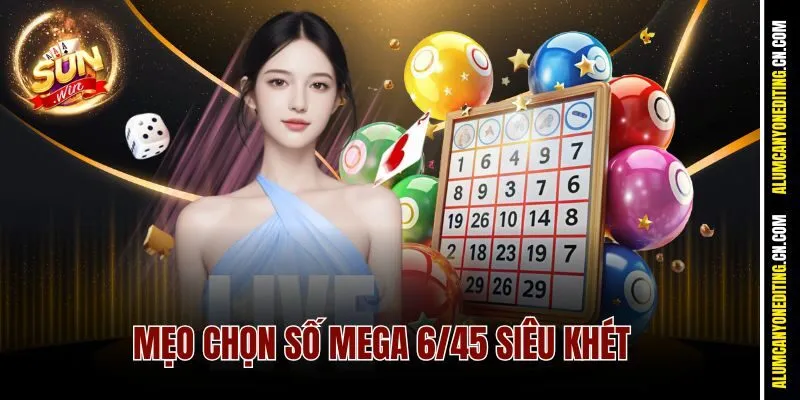 Mega 6/45 Sunwin - Vé Số Kiểu Mới Khiến Dân Chơi Phát Cuồng 4 Mẹo chọn số mega 6/45 siêu khét