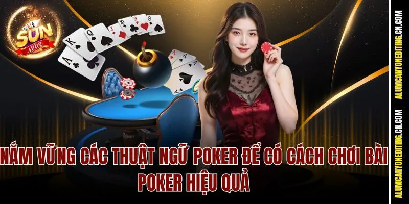 Cách Chơi Bài Poker Sunwin Từ A–Z – Đánh Đâu Thắng Đó 3 Nắm vững các thuật ngữ Poker để có cách chơi bài Poker hiệu quả