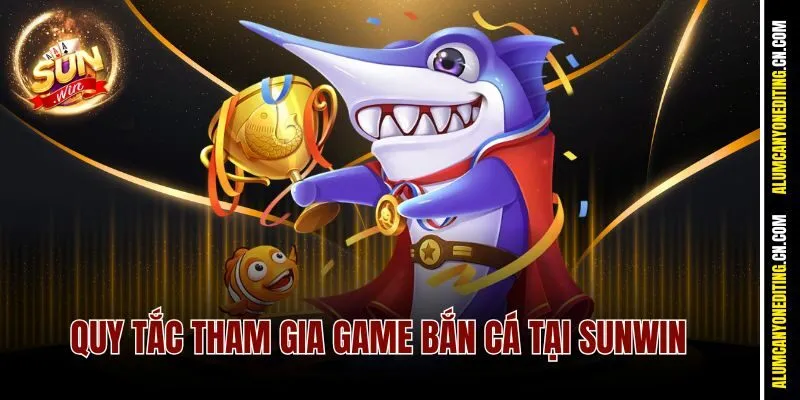 Bắn Cá Long Vương Sunwin - Chinh Phục Cá Khủng, Rinh Quà To 3 Quy tắc tham gia game bắn cá tại Sunwin