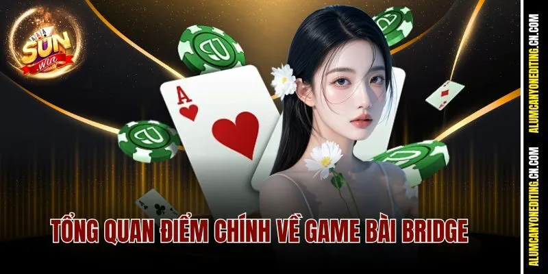 Bài Bridge Sunwin – Cuộc Chơi Của Dân Trí Tuệ Đẳng Cấp 2 Tổng quan điểm chính về game bài Bridge